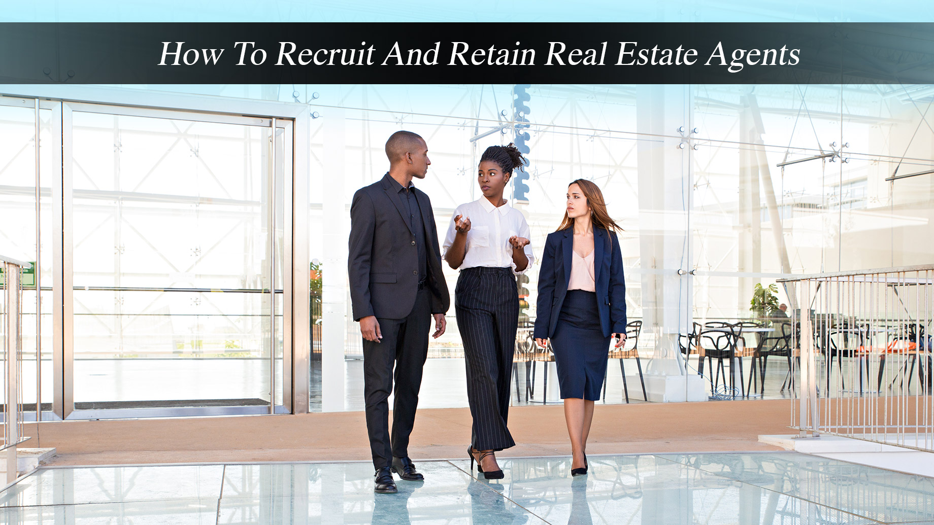 How To Recruit And Retain Real Estate Agents