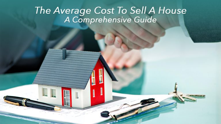 The Average Cost To Sell A House – A Comprehensive Guide – The Pinnacle List
