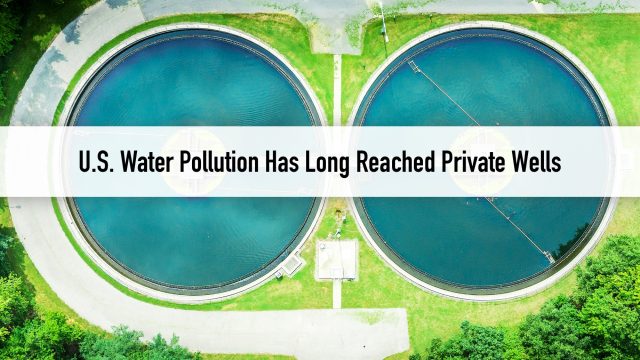 U.S. Water Pollution Has Long Reached Private Wells