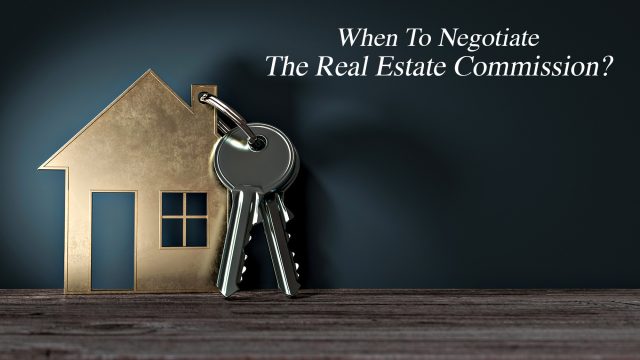 When To Negotiate The Real Estate Commission?