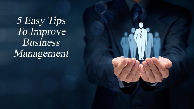 5 Easy Tips To Improve Business Management