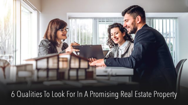6 Qualities To Look For In A Promising Real Estate Property