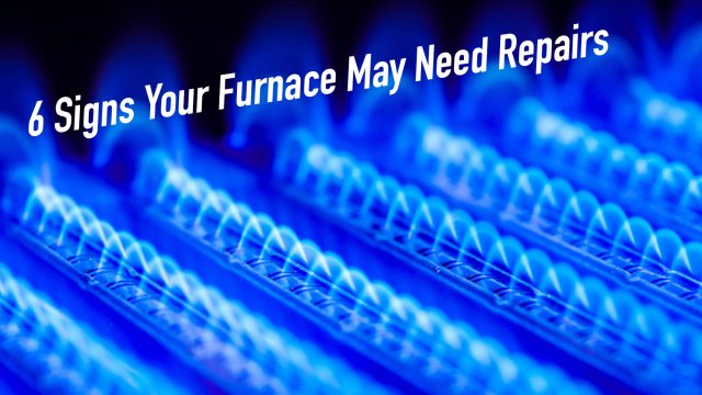 6 Signs Your Furnace May Need Repairs