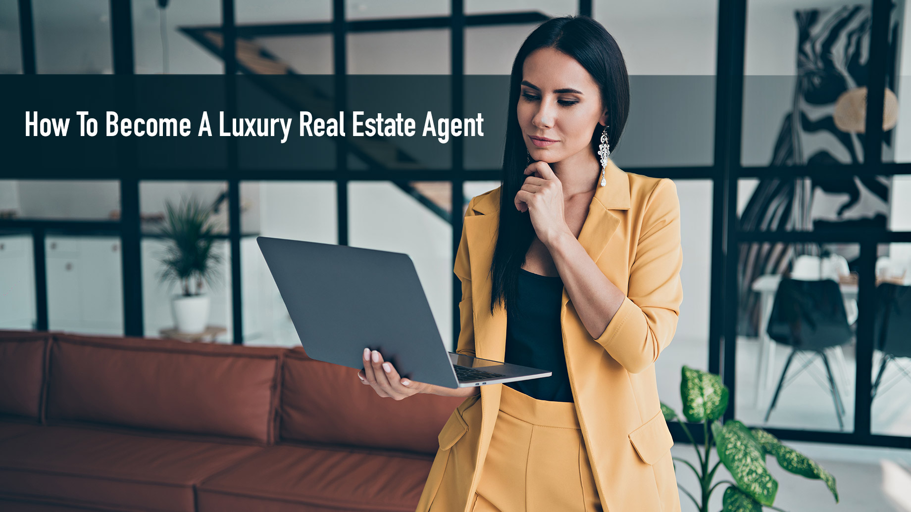 A Guide On How To Become A Luxury Real Estate Agent
