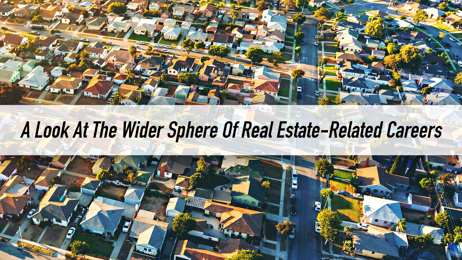A Look At The Wider Sphere Of Real Estate-Related Careers