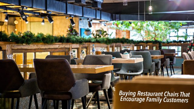 Buying Restaurant Chairs That Encourage Family Customers