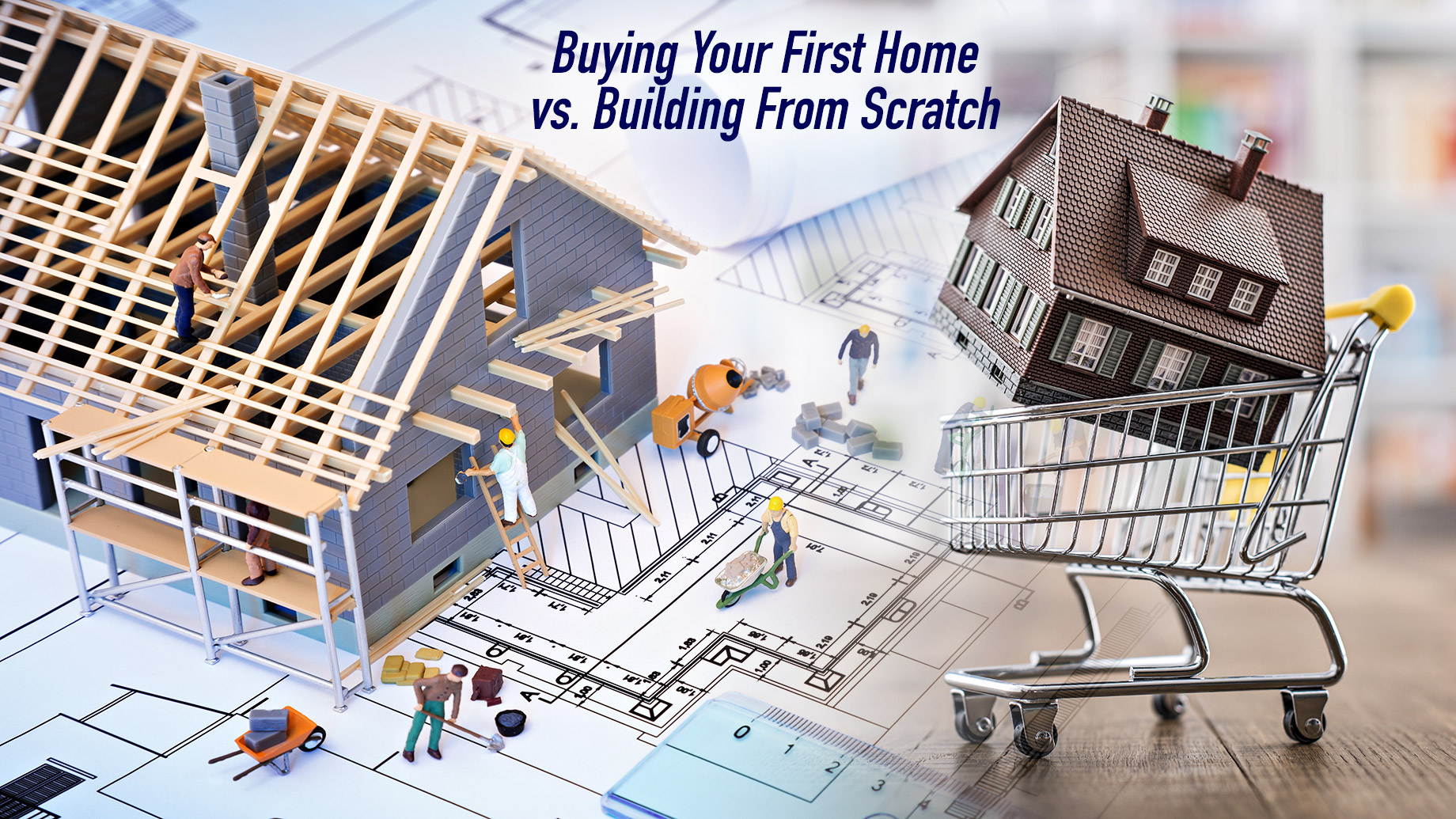 Buying Your First Home vs. Building From Scratch – Which Is Right For You?