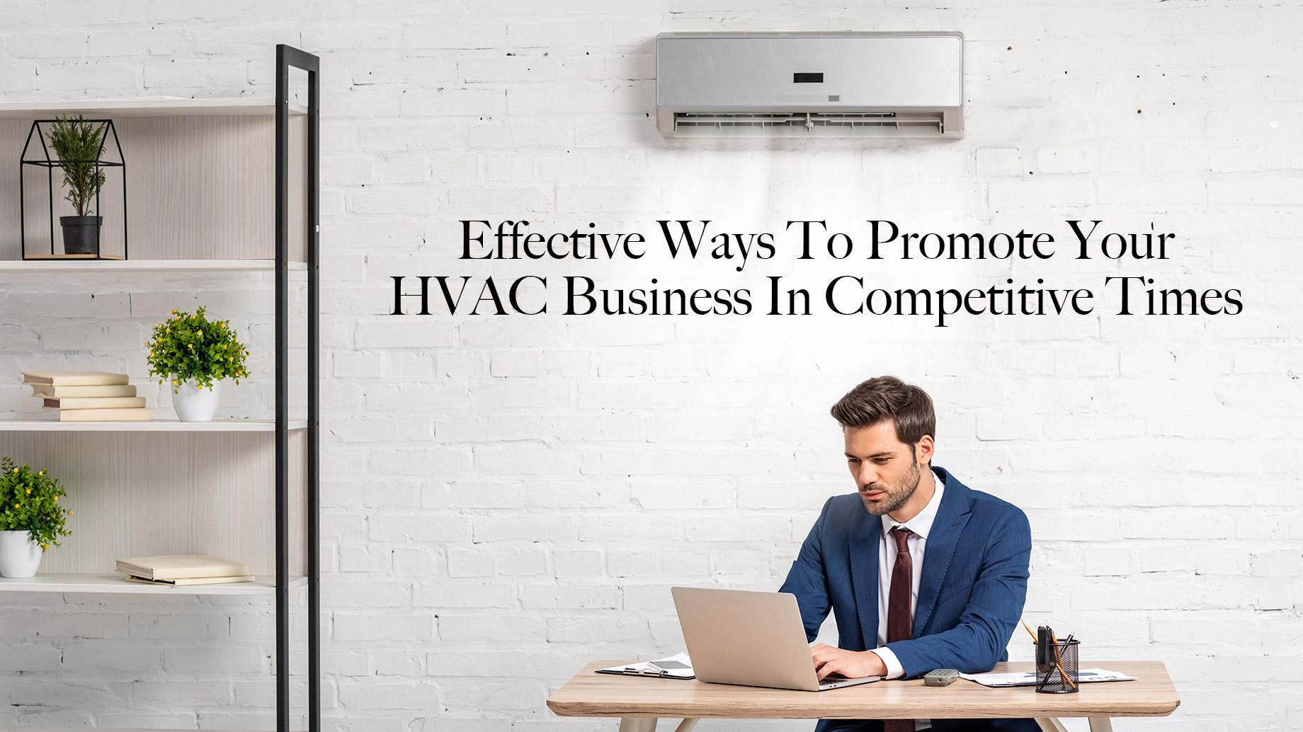Effective Ways To Promote Your HVAC Business In Competitive Times