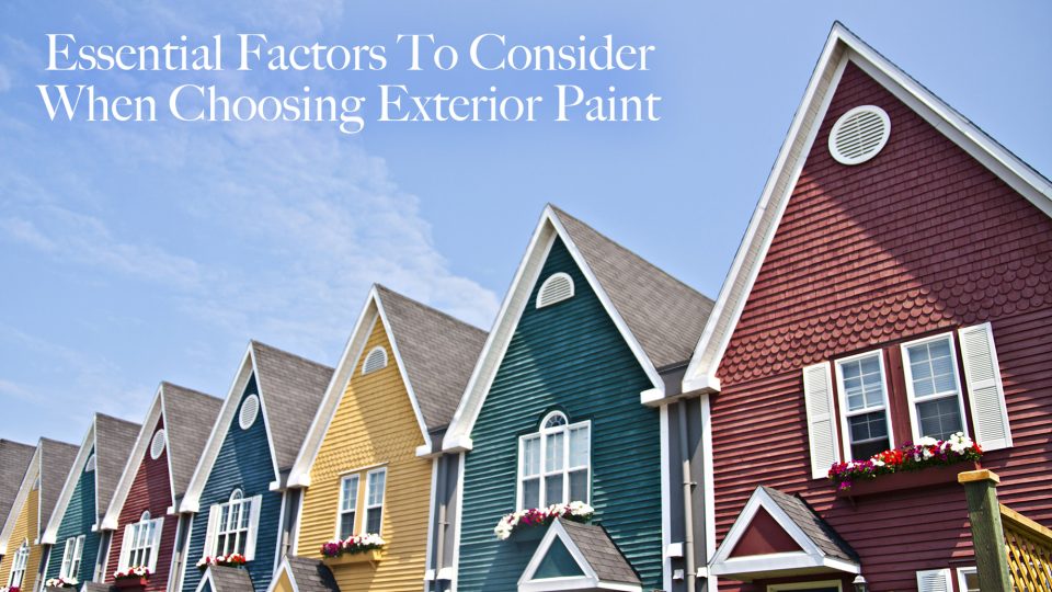 Essential Factors To Consider When Choosing Exterior Paint The