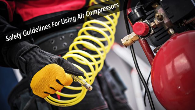 Safety Guidelines For Using Air Compressors