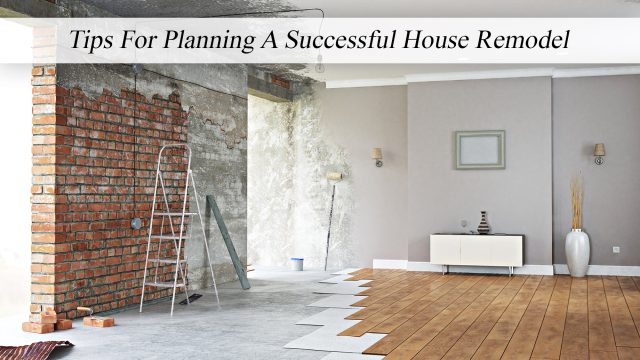 Tips For Planning A Successful House Remodel