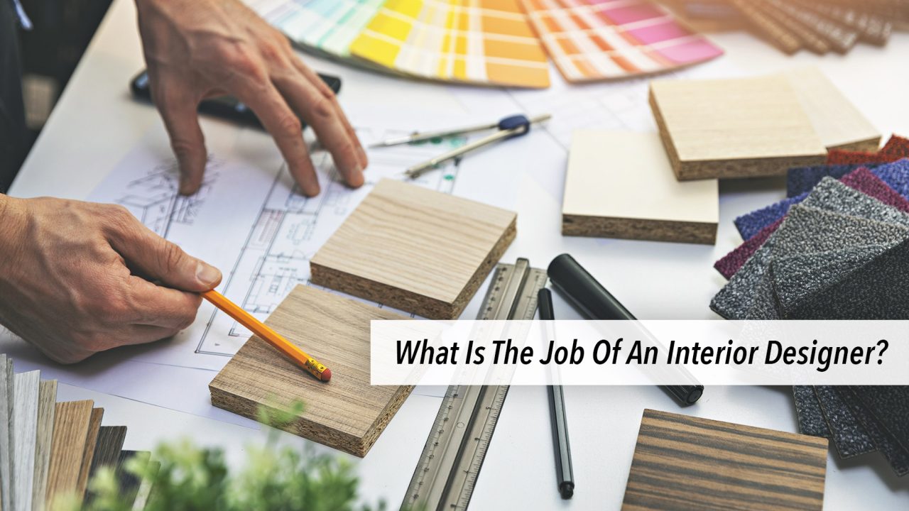 What Is The Job Of An Interior Designer?