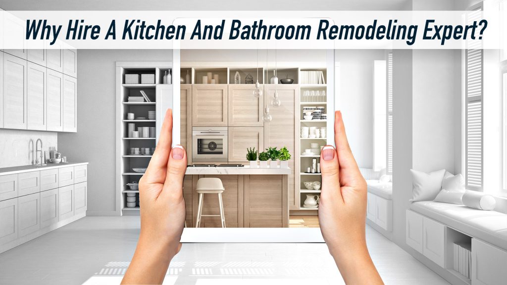 Why Hire A Kitchen And Bathroom Remodeling Expert? – The Pinnacle List