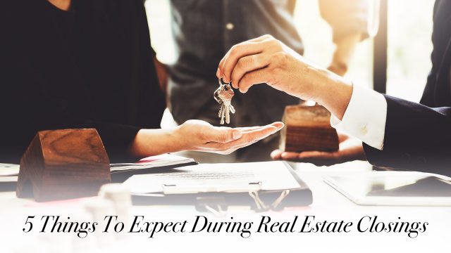 5 Things To Expect During Real Estate Closings