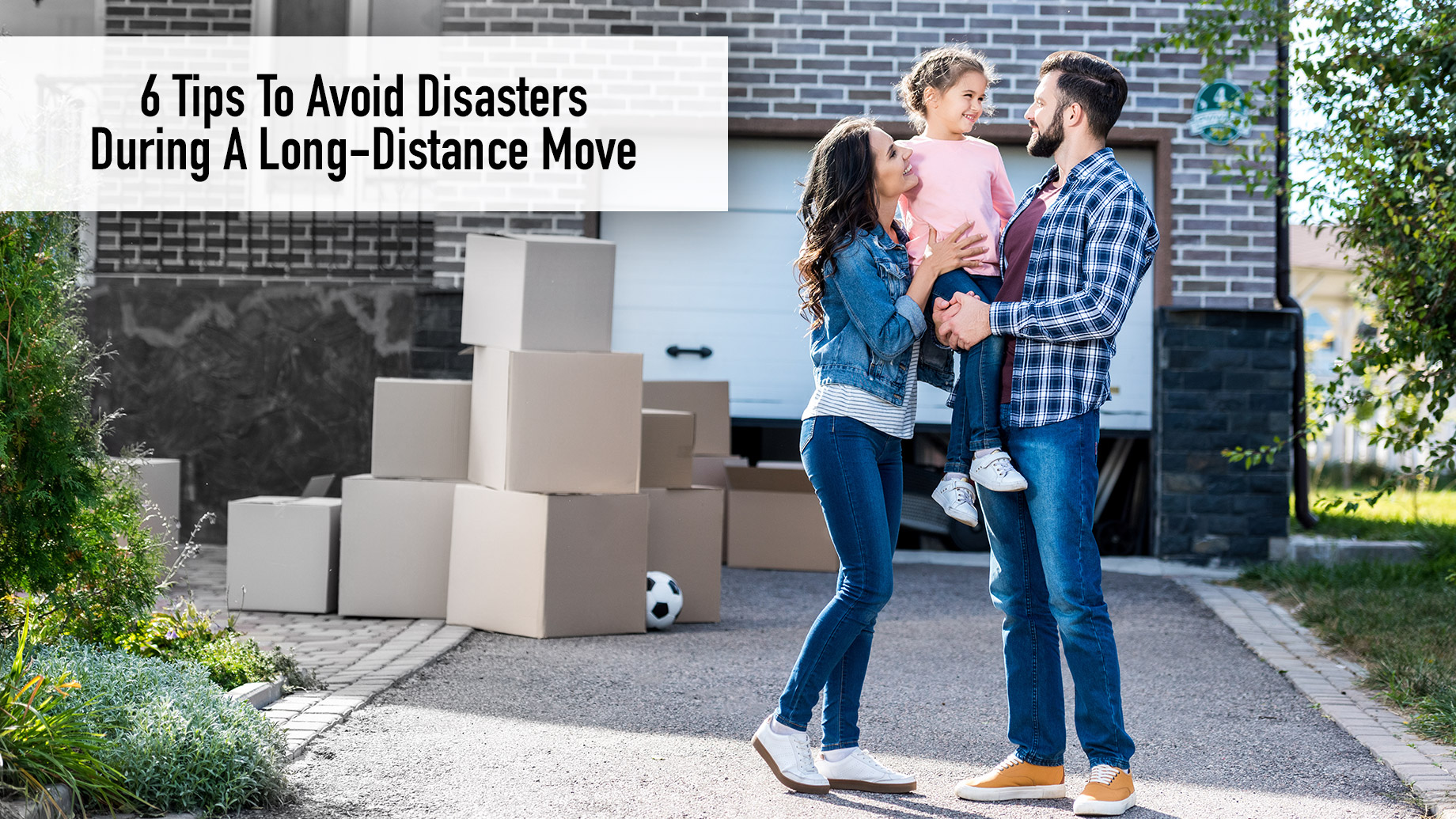 6 Tips To Avoid Disasters During A Long-Distance Move