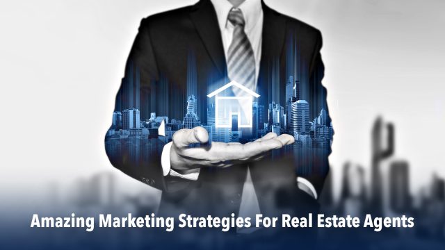 Amazing Marketing Strategies For Real Estate Agents