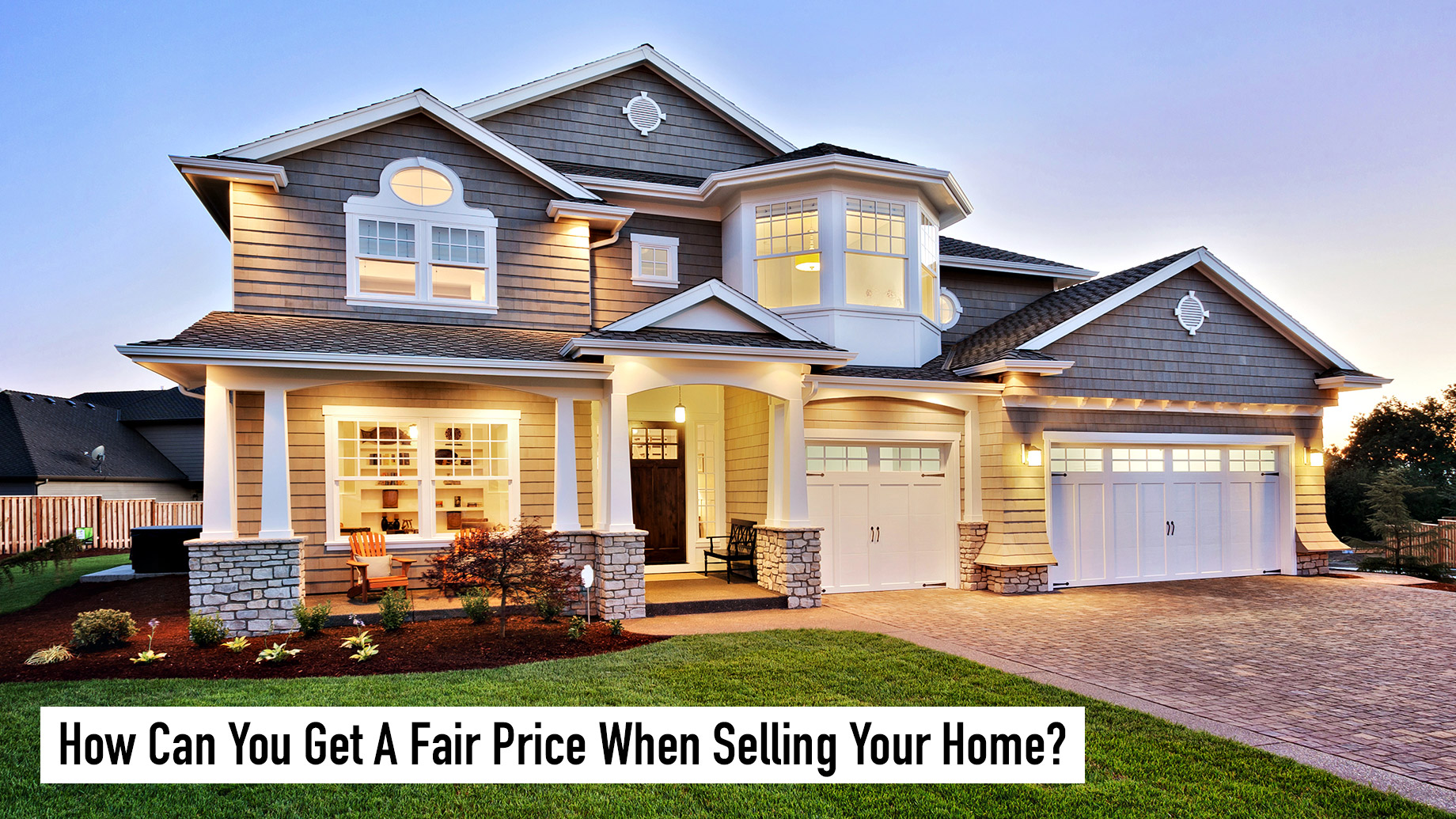 How Can You Get A Fair Price When Selling Your Home?