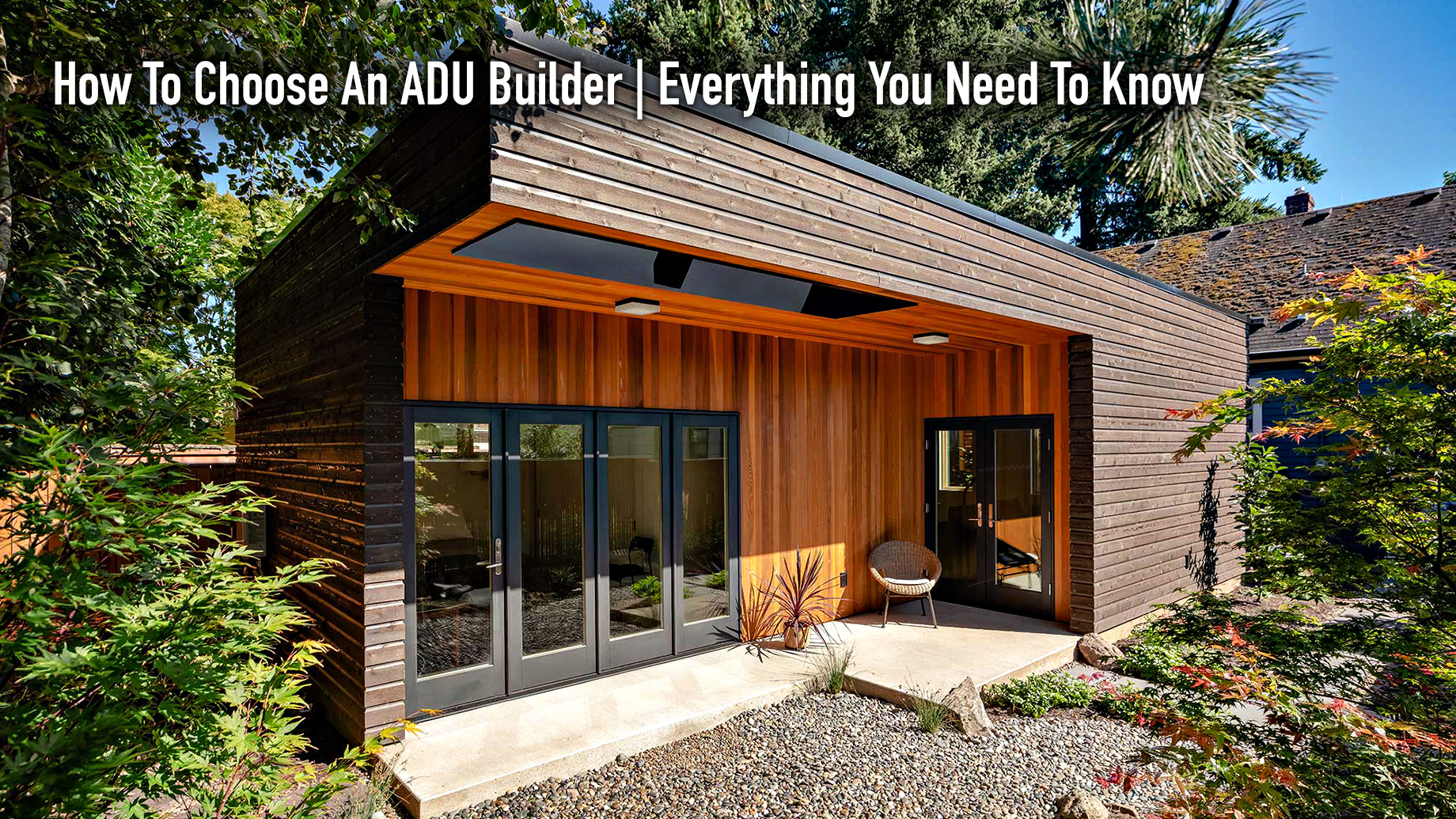 How To Choose An ADU Builder - Everything You Need To Know