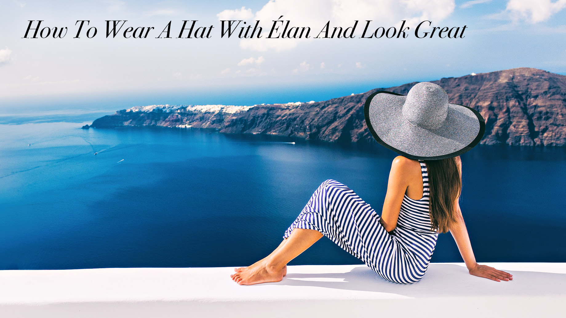 How To Wear A Hat With Élan And Look Great