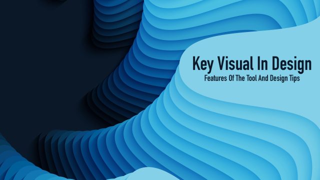 Key Visual In Design - Features Of The Tool And Design Tips