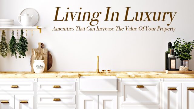 Living In Luxury - Amenities That Can Increase The Value Of Your Property
