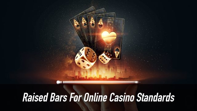 Raised Bars For Online Casino Standards