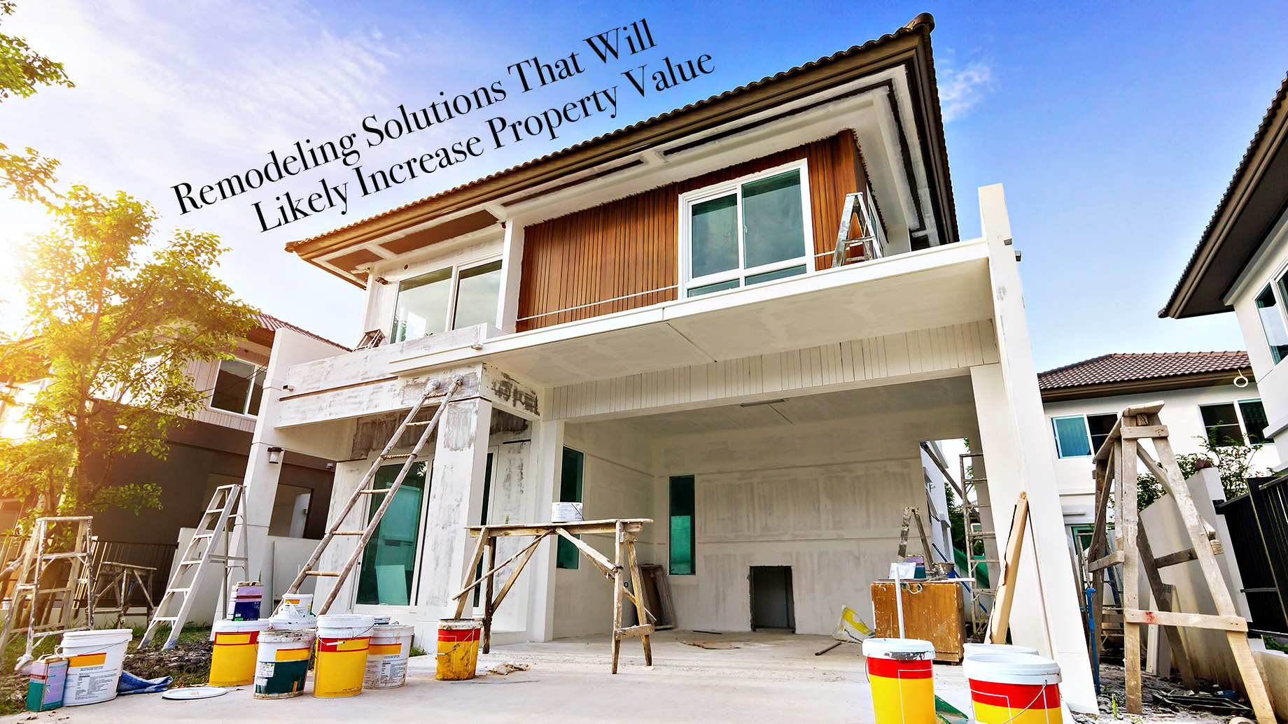 Remodeling Solutions That Will Likely Increase Property Value