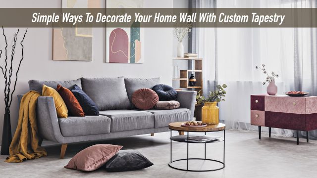 Simple Ways To Decorate Your Home Wall With Custom Tapestry
