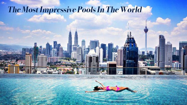 The Most Impressive Pools In The World