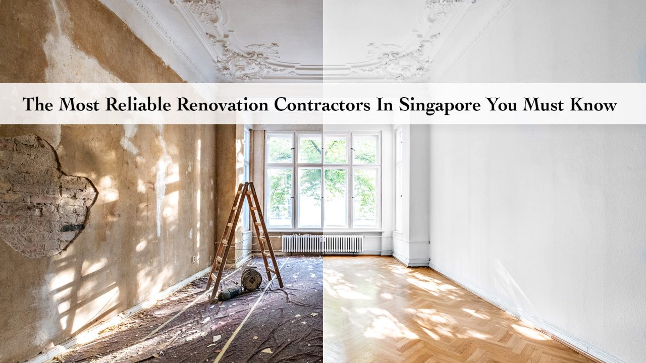 The Most Reliable Renovation Contractors In Singapore You Must Know