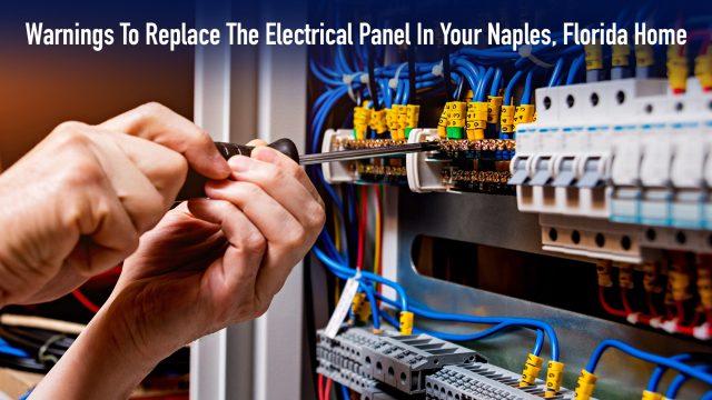 Warnings To Replace The Electrical Panel In Your Naples, Florida Home