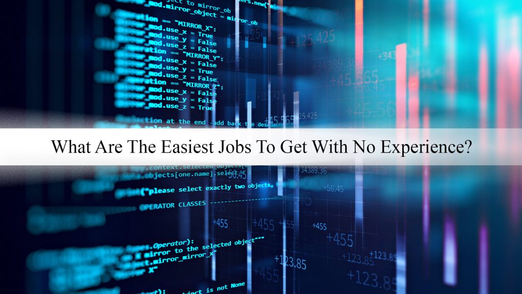 What Are The Easiest Jobs To Get With No Experience? The Pinnacle List