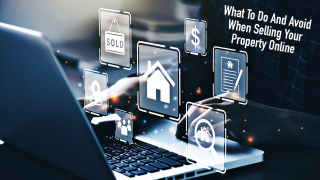 What To Do And Avoid When Selling Your Property Online
