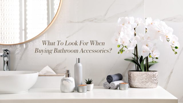 What To Look For When Buying Bathroom Accessories?