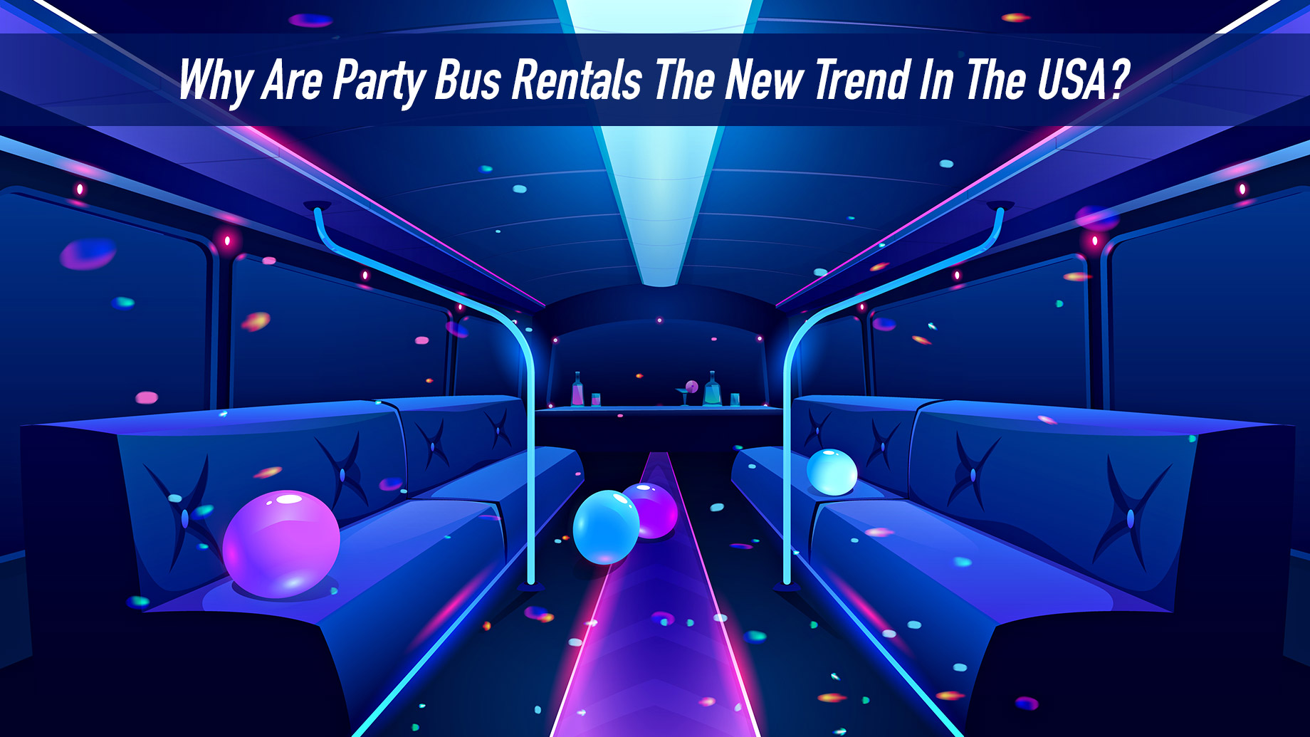 Why Are Party Bus Rentals The New Trend In The USA?