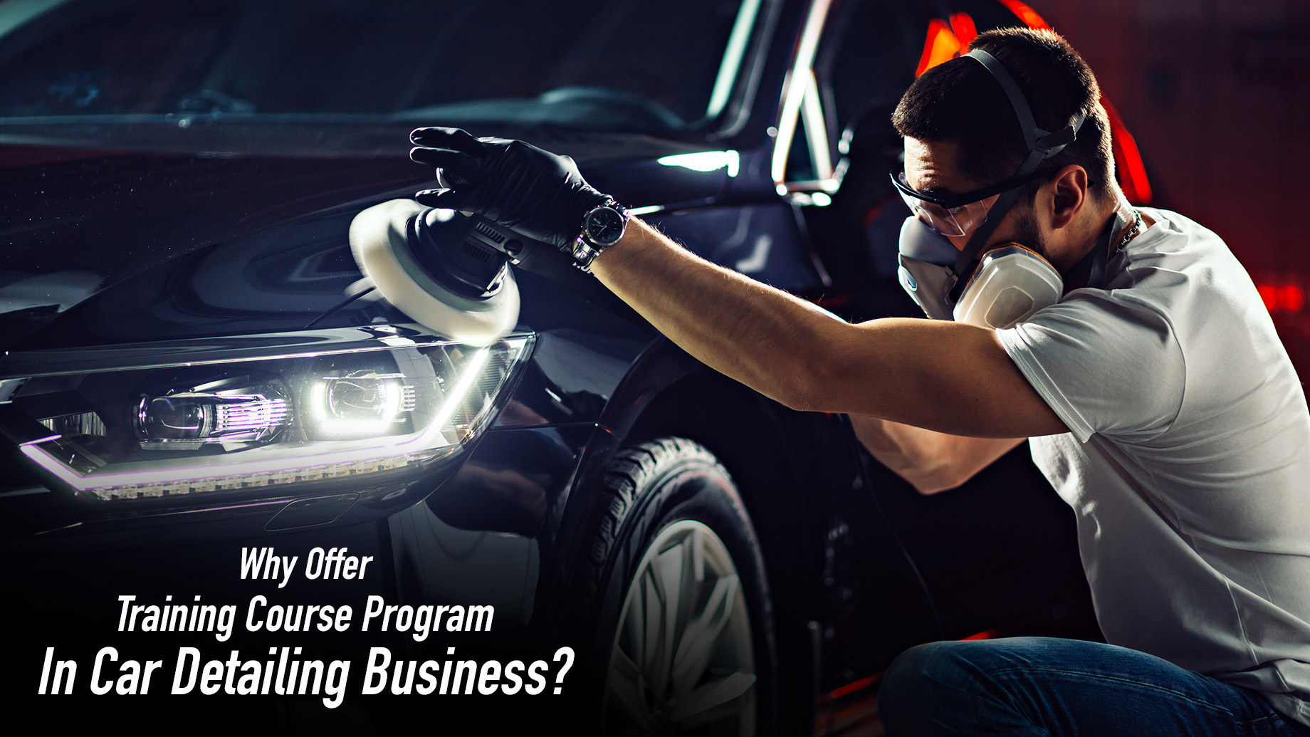 Why Offer Training Course Program In Car Detailing Business?