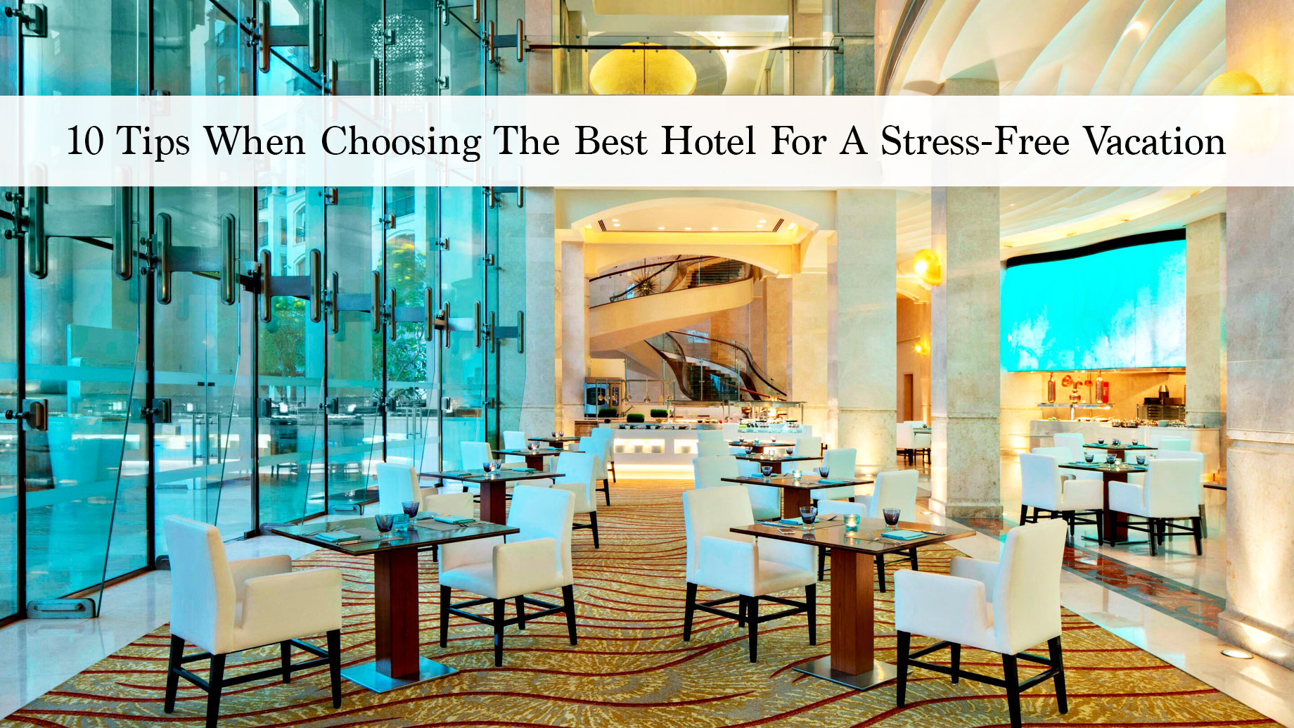 10 Tips When Choosing The Best Hotel For A Stress-Free Vacation