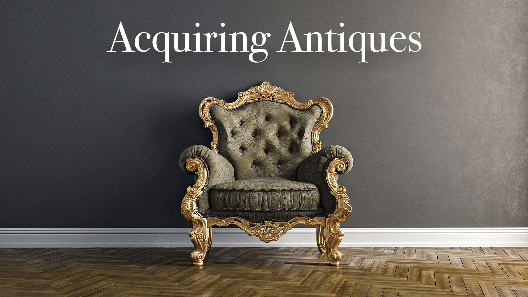 Acquiring Antiques - A Quick Guide For Beginners