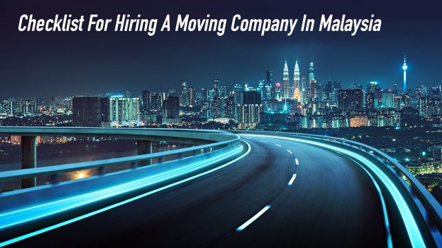 Checklist For Hiring A Moving Company In Malaysia