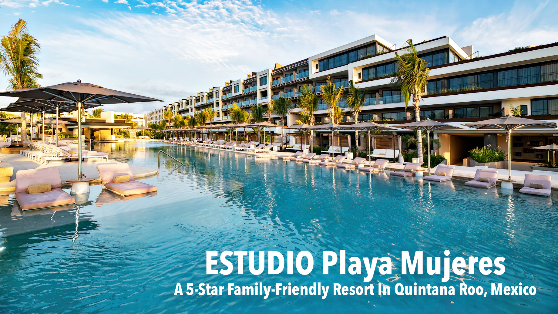 ESTUDIO Playa Mujeres - A 5-Star Family-Friendly Resort In Quintana Roo, Mexico