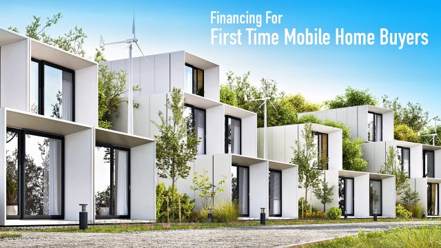 Financing For First Time Mobile Home Buyers