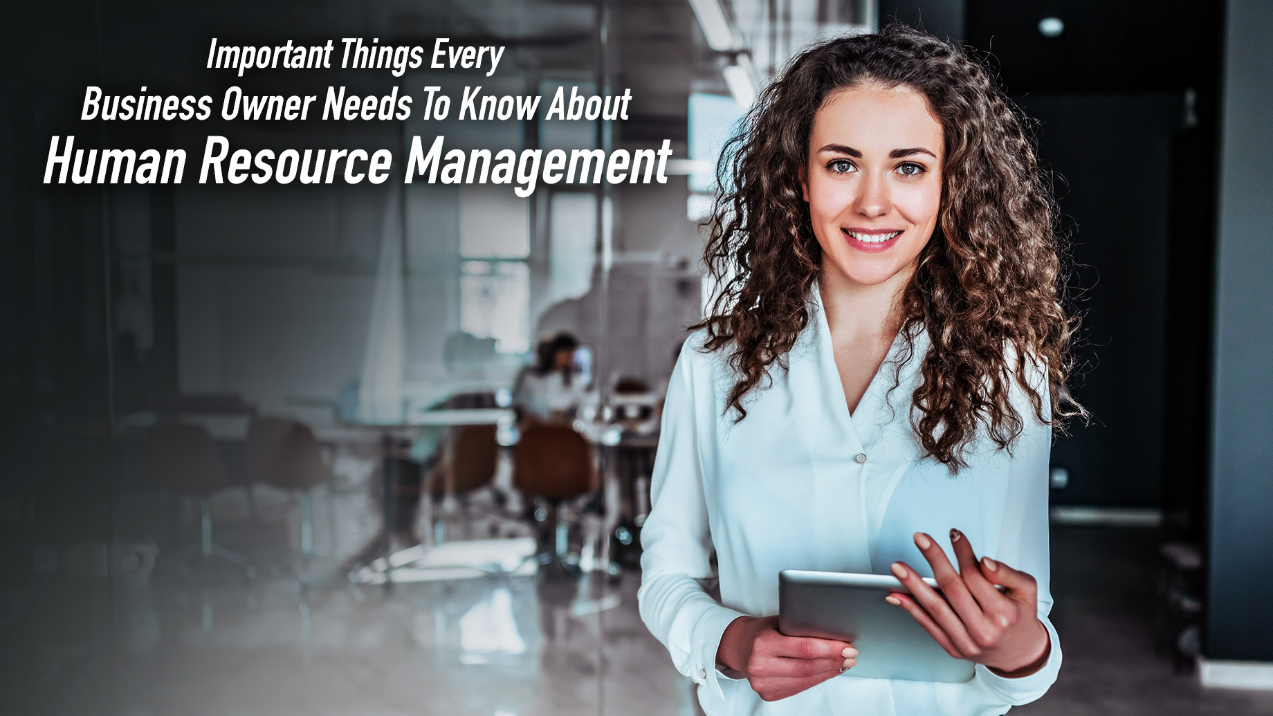 Important Things Every Business Owner Needs To Know About Human Resource Management