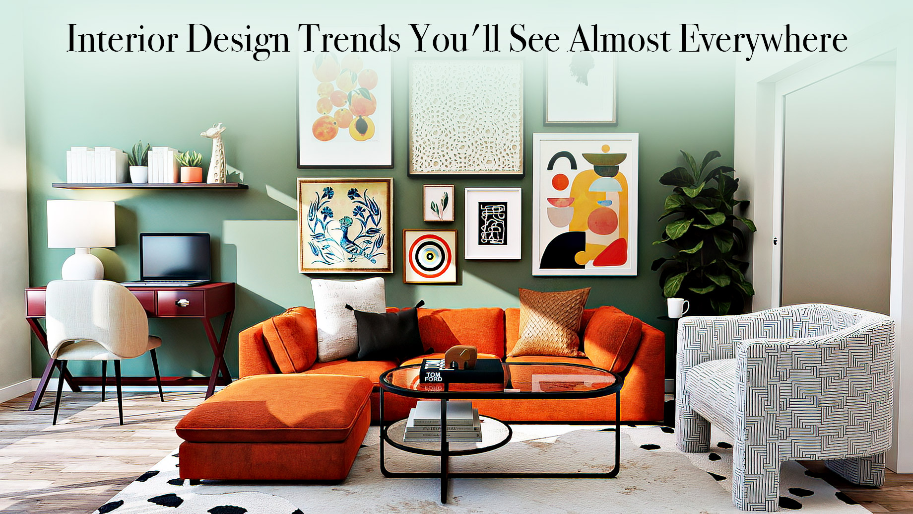 Interior Design Trends You'll See Almost Everywhere