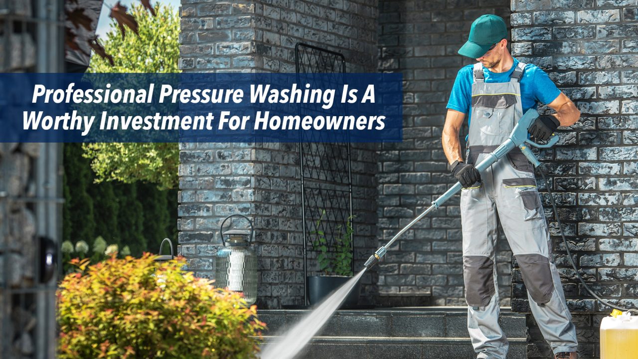Professional Pressure Washing Is A Worthy Investment For Homeowners