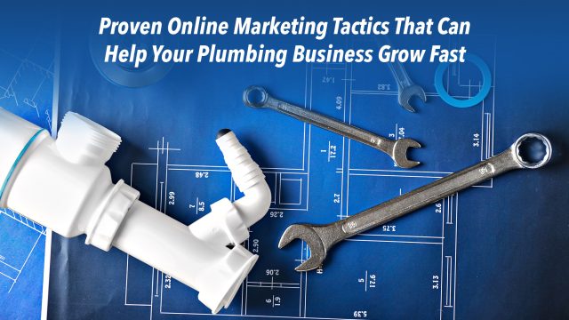 Proven Online Marketing Tactics That Can Help Your Plumbing Business Grow Fast