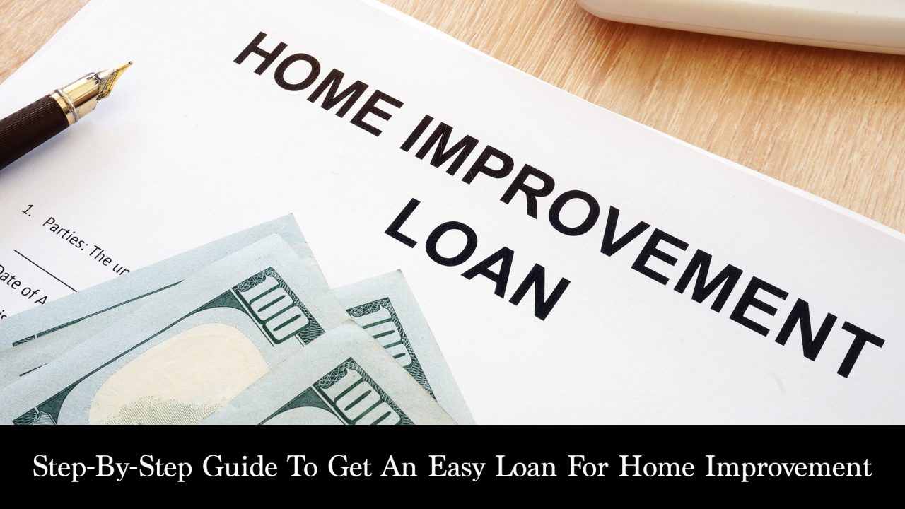 Step-By-Step Guide To Get An Easy Loan For Home Improvement