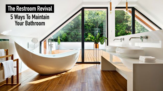The Restroom Revival - 5 Ways To Maintain Your Bathroom