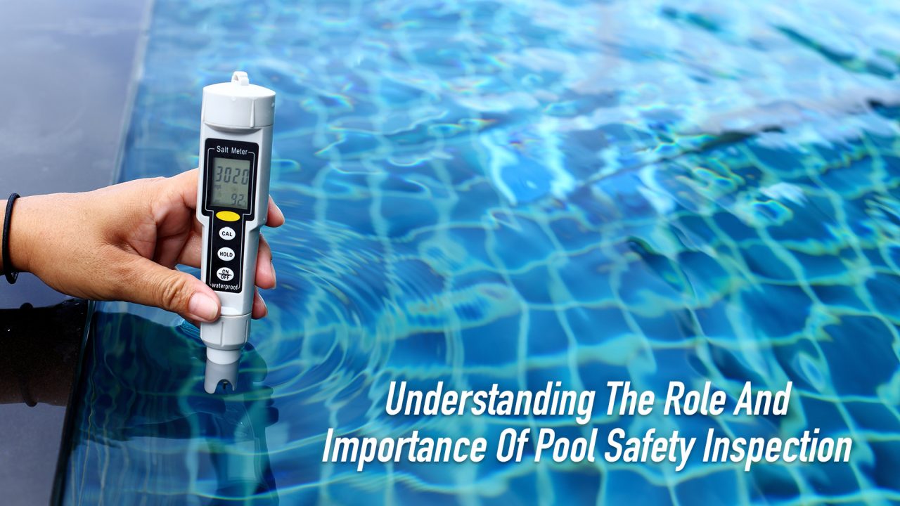Understanding The Role And Importance Of Pool Safety Inspection