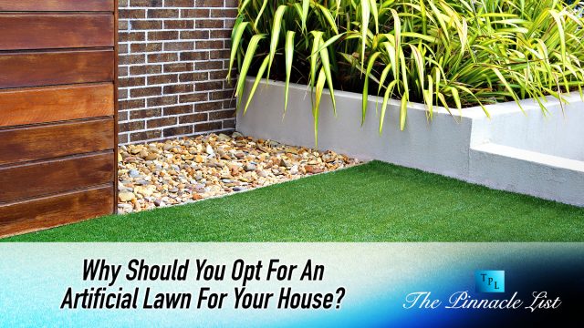 Why Should You Opt For An Artificial Lawn For Your House?