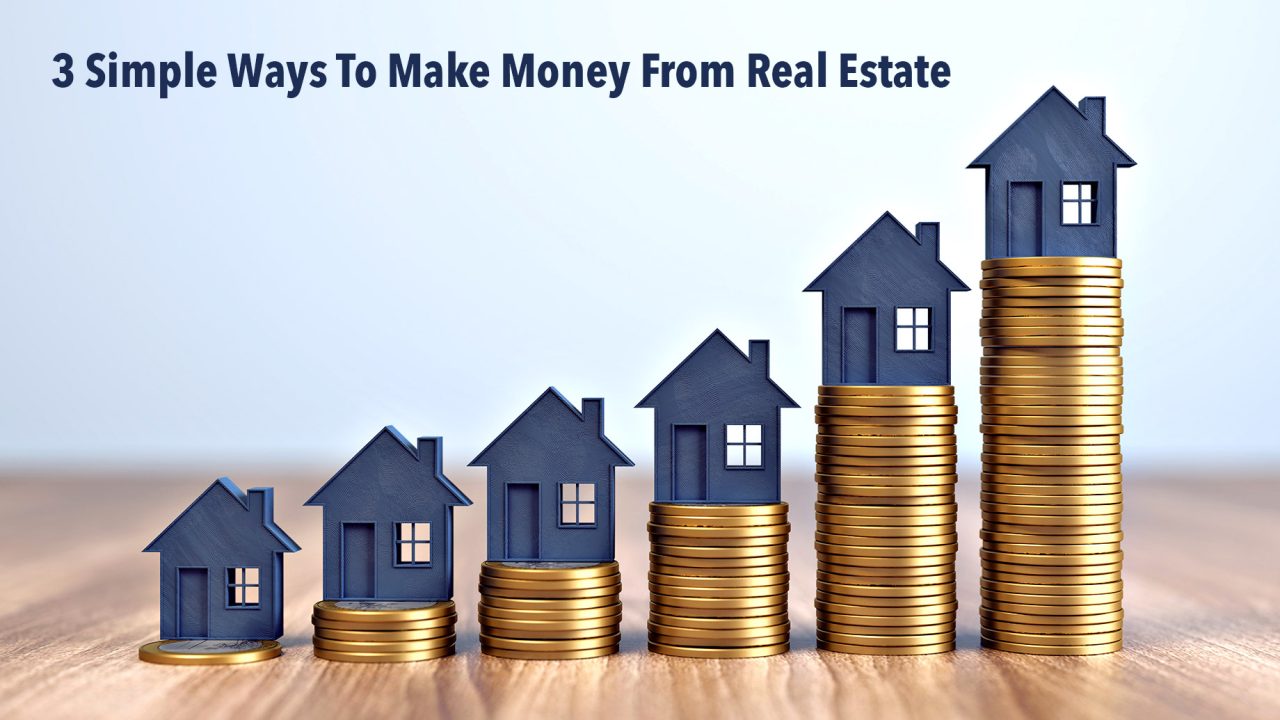 3 Simple Ways To Make Money From Real Estate – The Pinnacle List